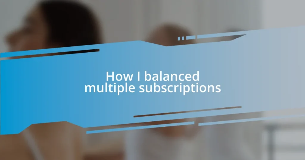 How I balanced multiple subscriptions