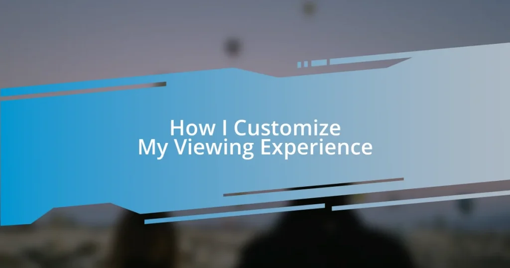 How I Customize My Viewing Experience