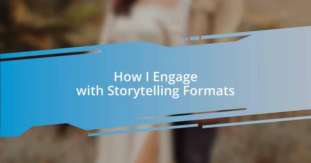 How I Engage with Storytelling Formats