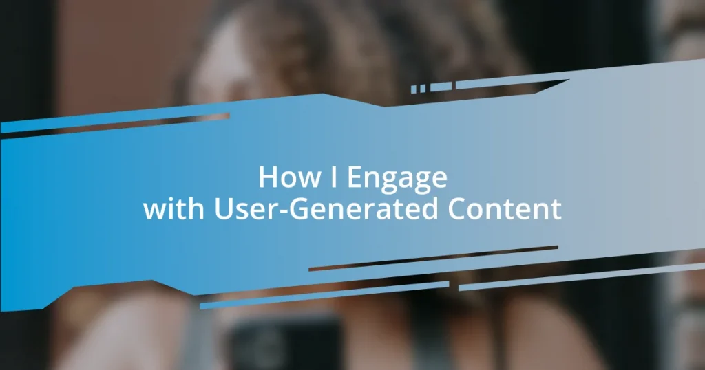 How I Engage with User-Generated Content