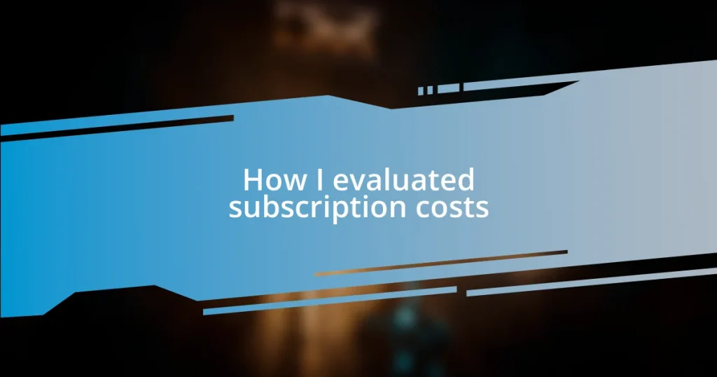 How I evaluated subscription costs