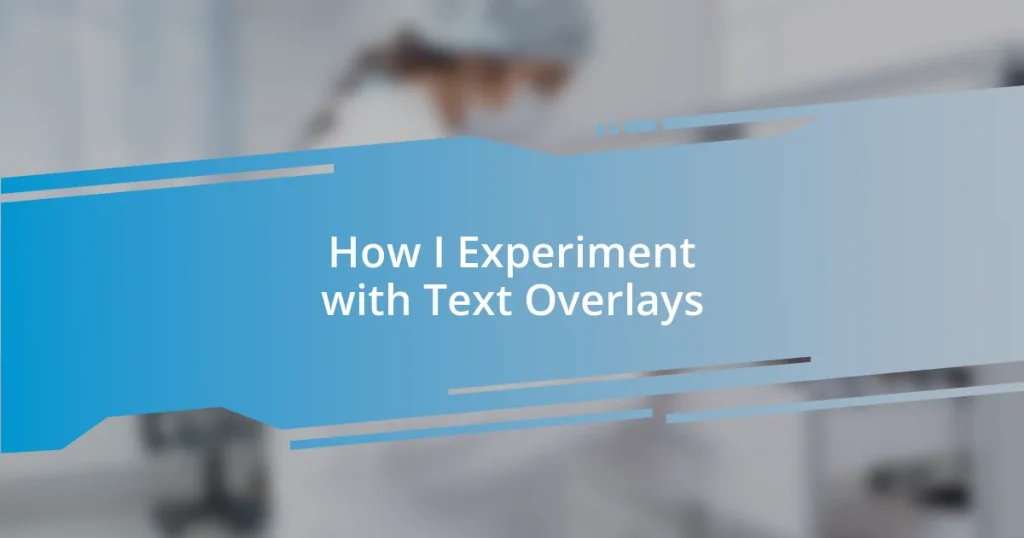 How I Experiment with Text Overlays