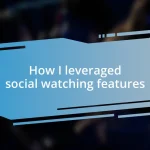 How I leveraged social watching features