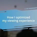 How I optimized my viewing experience