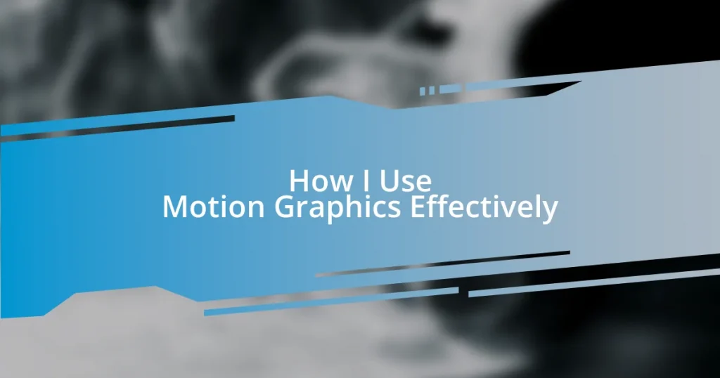 How I Use Motion Graphics Effectively