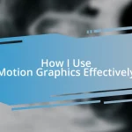 How I Use Motion Graphics Effectively