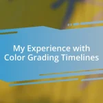 My Experience with Color Grading Timelines