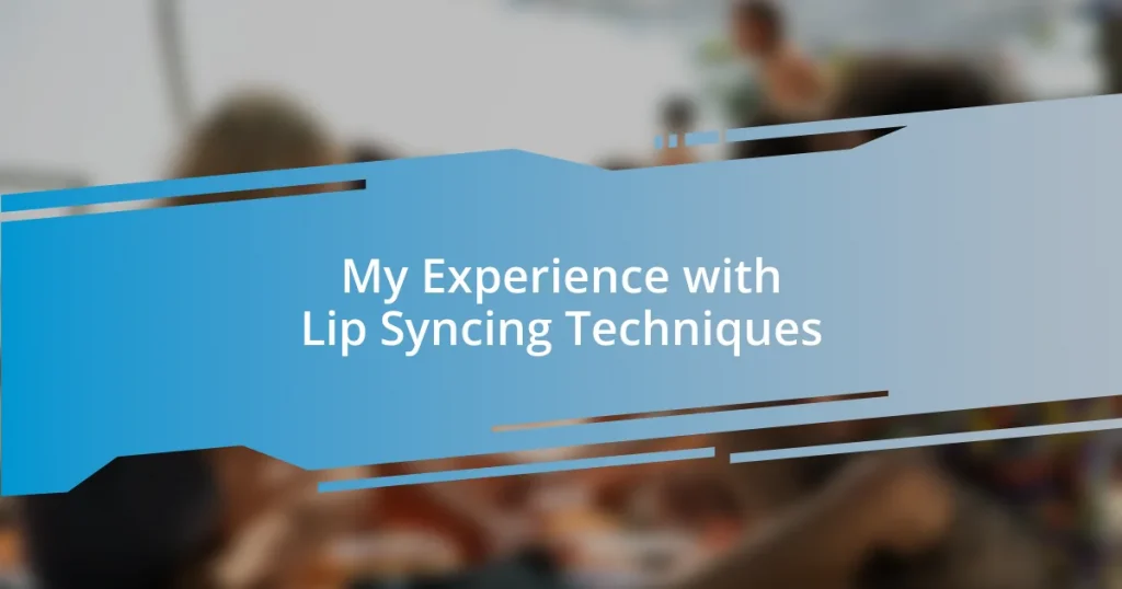 My Experience with Lip Syncing Techniques