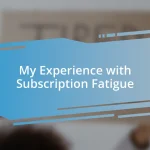 My Experience with Subscription Fatigue