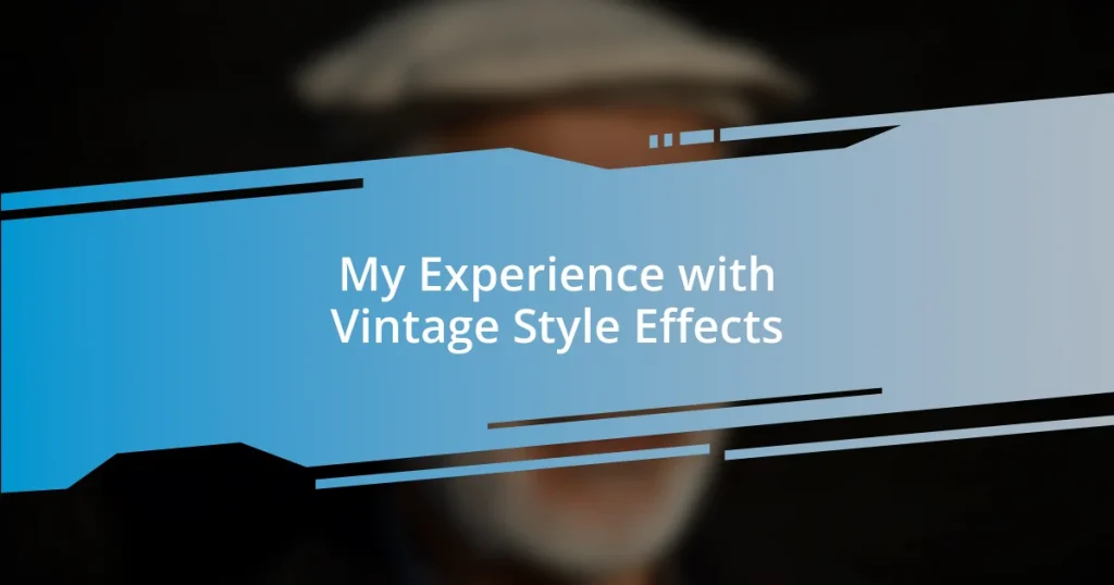 My Experience with Vintage Style Effects