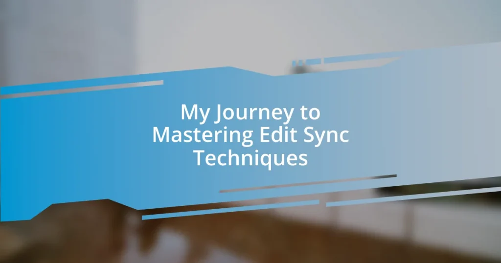 My Journey to Mastering Edit Sync Techniques