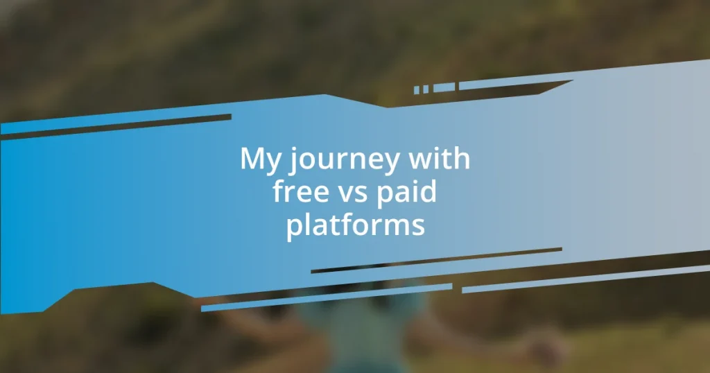 My journey with free vs paid platforms