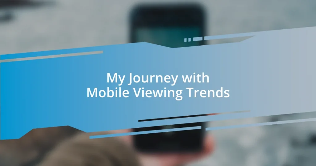 My Journey with Mobile Viewing Trends