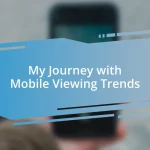 My Journey with Mobile Viewing Trends