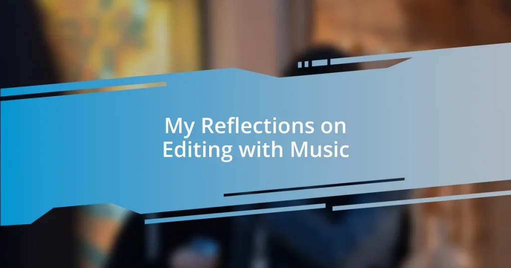 My Reflections on Editing with Music