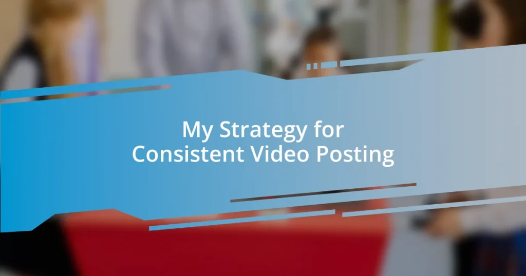 My Strategy for Consistent Video Posting