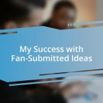 My Success with Fan-Submitted Ideas