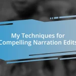 My Techniques for Compelling Narration Edits