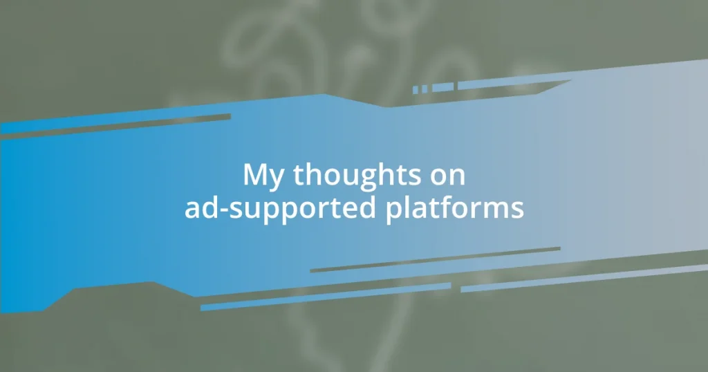 My thoughts on ad-supported platforms