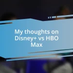 My thoughts on Disney+ vs HBO Max