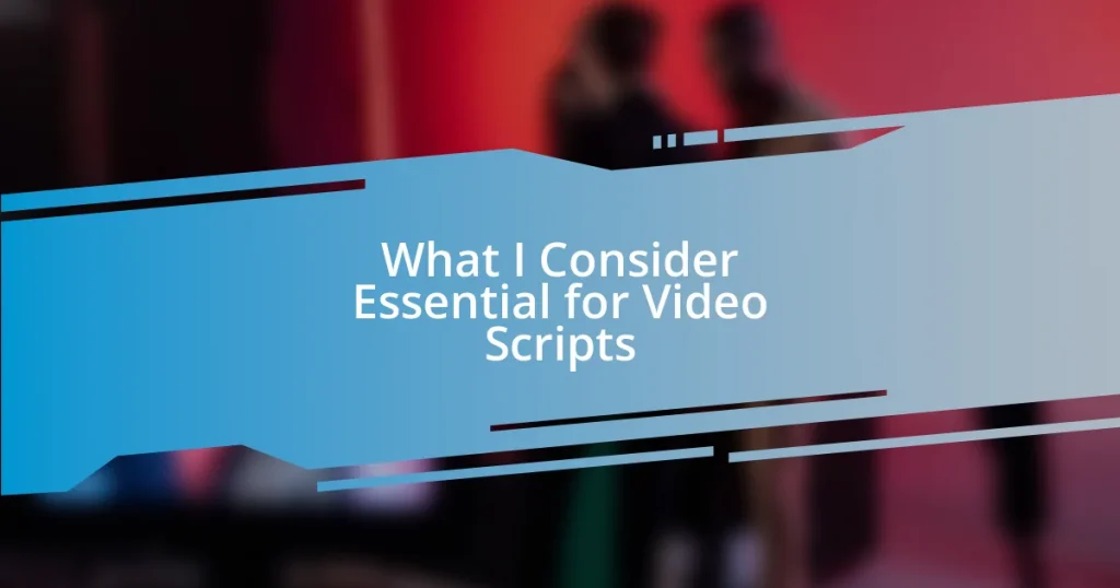 What I Consider Essential for Video Scripts