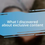 What I discovered about exclusive content