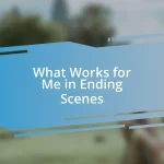 What Works for Me in Ending Scenes