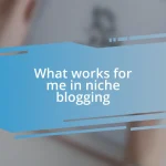 What works for me in niche blogging