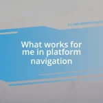 What works for me in platform navigation