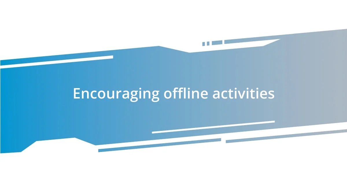 Encouraging offline activities