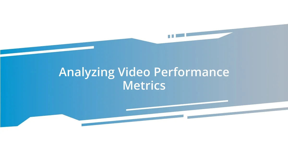 Analyzing Video Performance Metrics