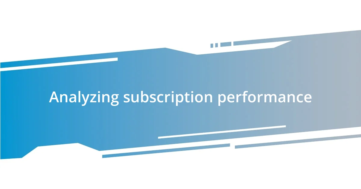 Analyzing subscription performance